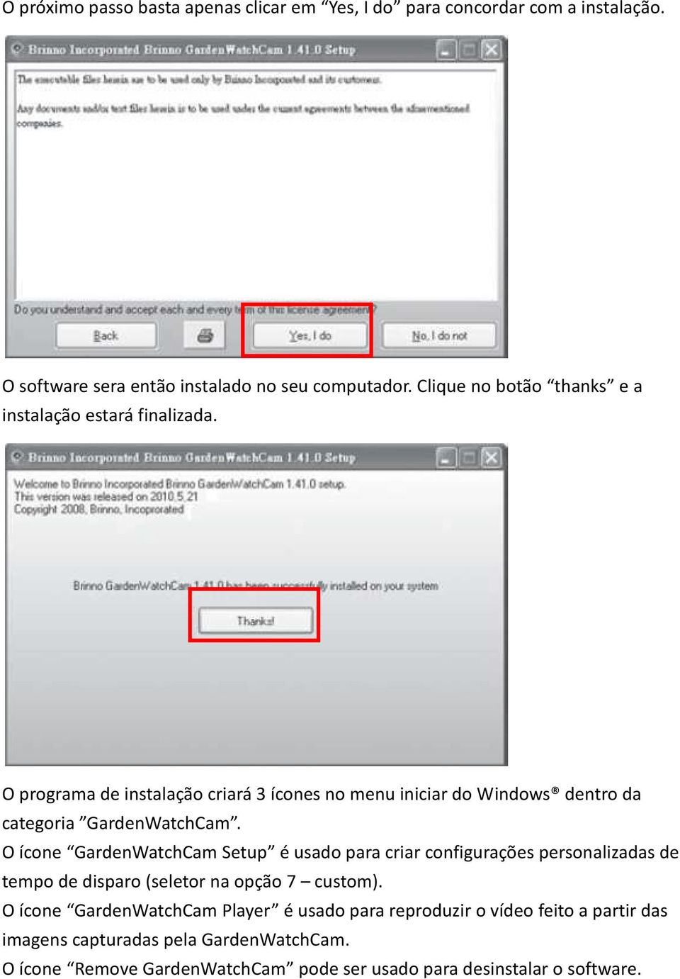 O programa de instalação criará 3 ícones no menu iniciar do Windows dentro da categoria GardenWatchCam.