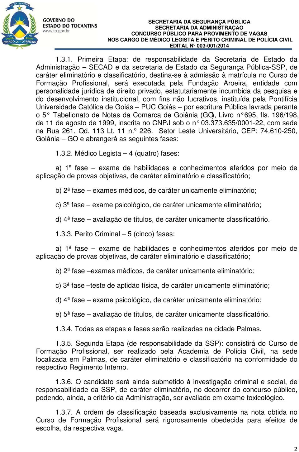 desenvolvimento institucional, com fins não lucrativos, instituída pela Pontifícia Universidade Católica de Goiás PUC Goiás por escritura Pública lavrada perante o 5 Tabelionato de Notas da Comarca