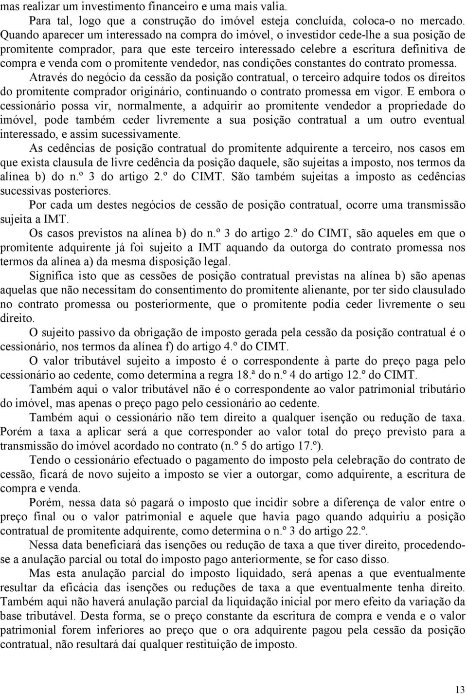 com o promitente vendedor, nas condições constantes do contrato promessa.