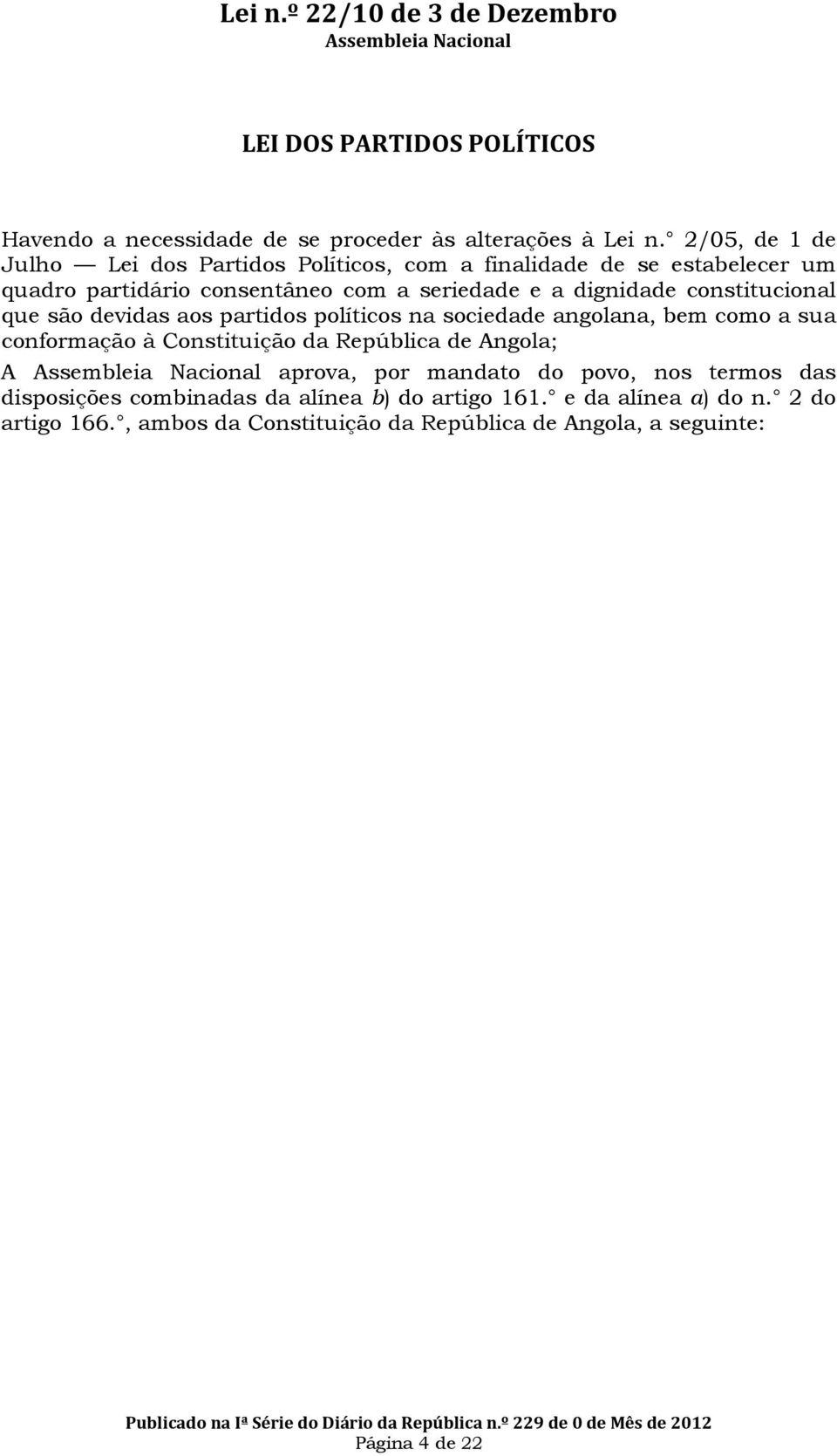 constitucional que são devidas aos partidos políticos na sociedade angolana, bem como a sua conformação à Constituição da República de Angola; A