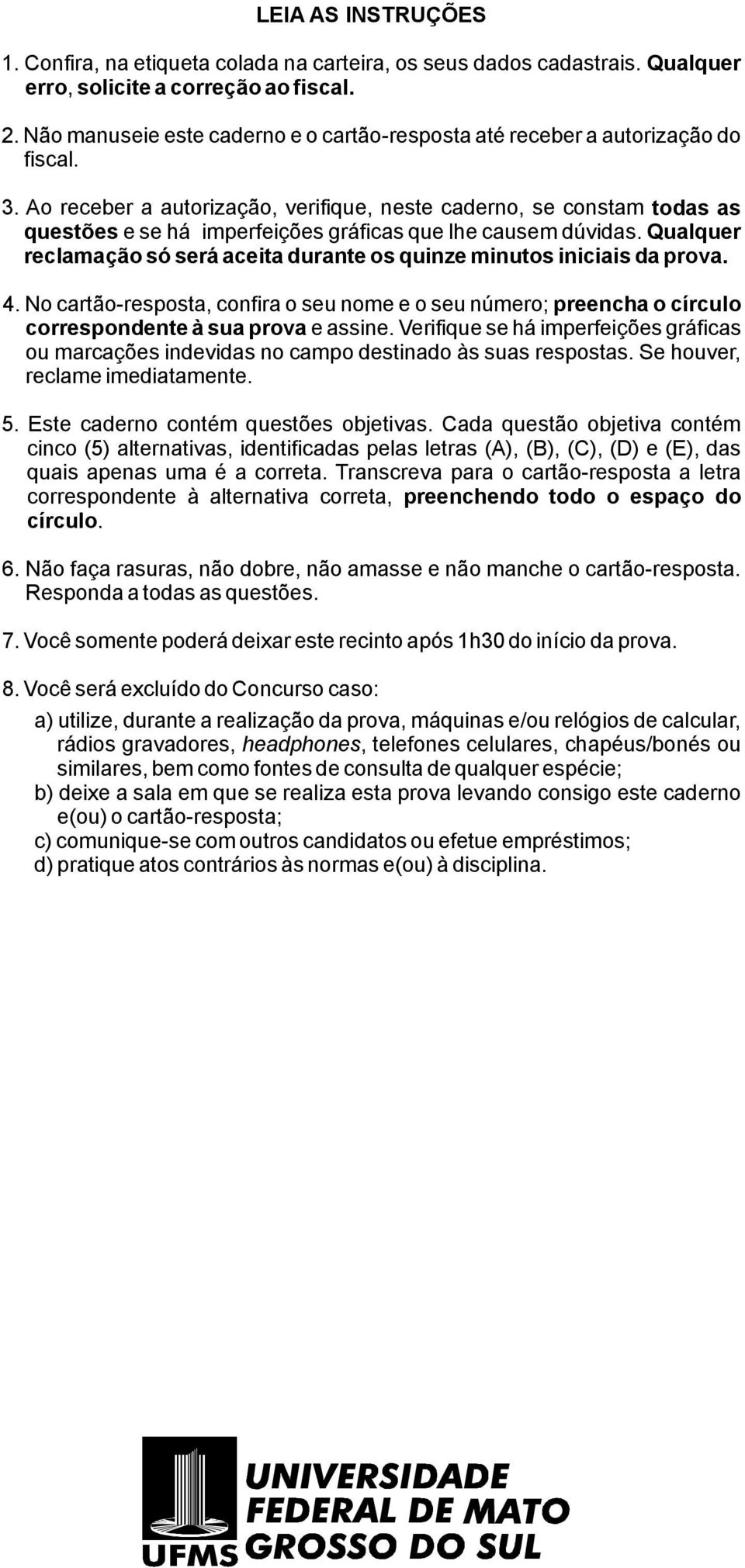 Nocartão-resposta,confiraoseunomeeoseunúmero; preenchaocírculo correspondenteàsuaprova eassine.verifiquesehá imperfeiçõesgráficas ou marcaçõesindevidasnocampodestinadoàssuasrespostas.