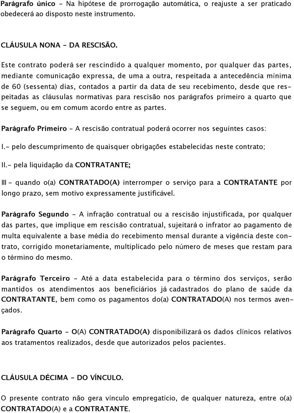 partir da data de seu recebimento, desde que respeitadas as cláusulas normativas para rescisão nos parágrafos primeiro a quarto que se seguem, ou em comum acordo entre as partes.