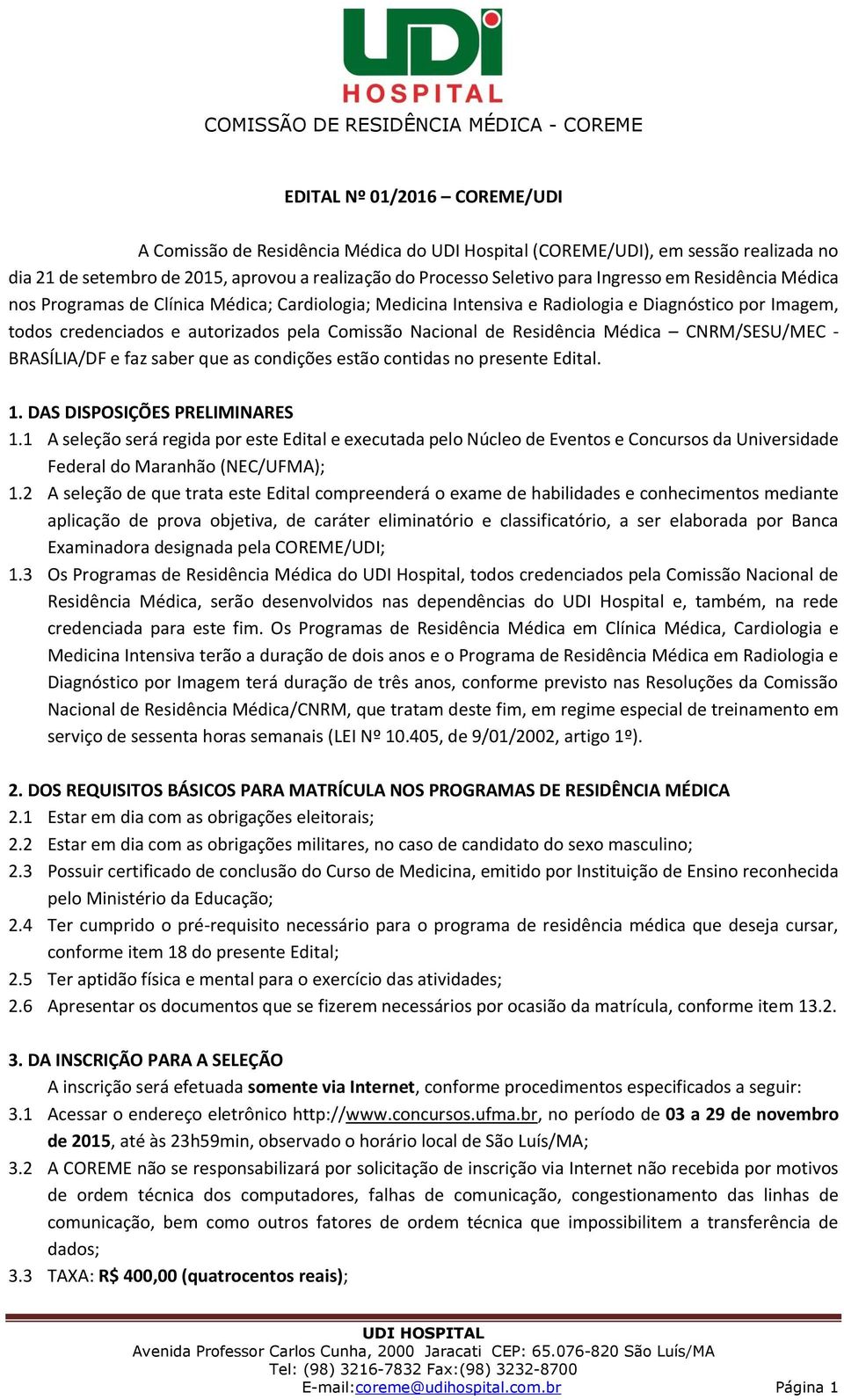 Médica CNRM/SESU/MEC - BRASÍLIA/DF e faz saber que as condições estão contidas no presente Edital. 1. DAS DISPOSIÇÕES PRELIMINARES 1.