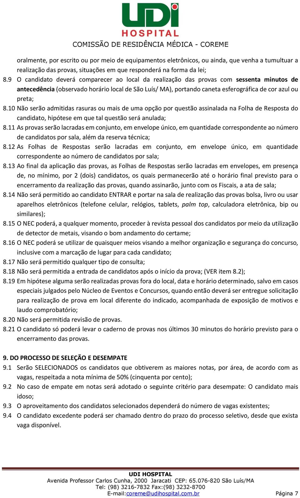 10 Não serão admitidas rasuras ou mais de uma opção por questão assinalada na Folha de Resposta do candidato, hipótese em que tal questão será anulada; 8.