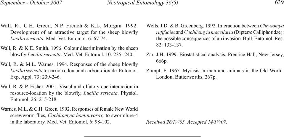 Visual and olfatory cue interaction in Lucilia sericata. Physiol. Warnes, M.L. & C.H. Green. 1992.