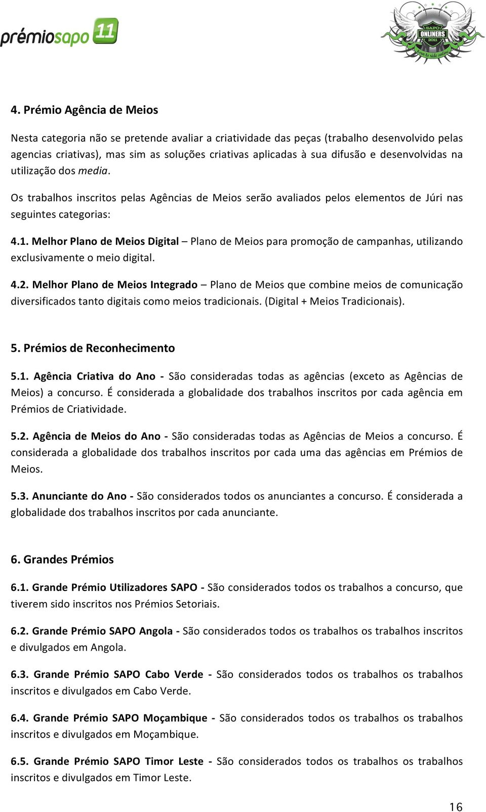 Melhor Plano de Meios Digital Plano de Meios para promoção de campanhas, utilizando exclusivamente o meio digital. 4.2.