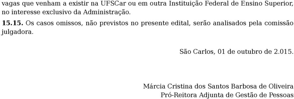 15. Os casos omissos, não previstos no presente edital, serão analisados pela comissão