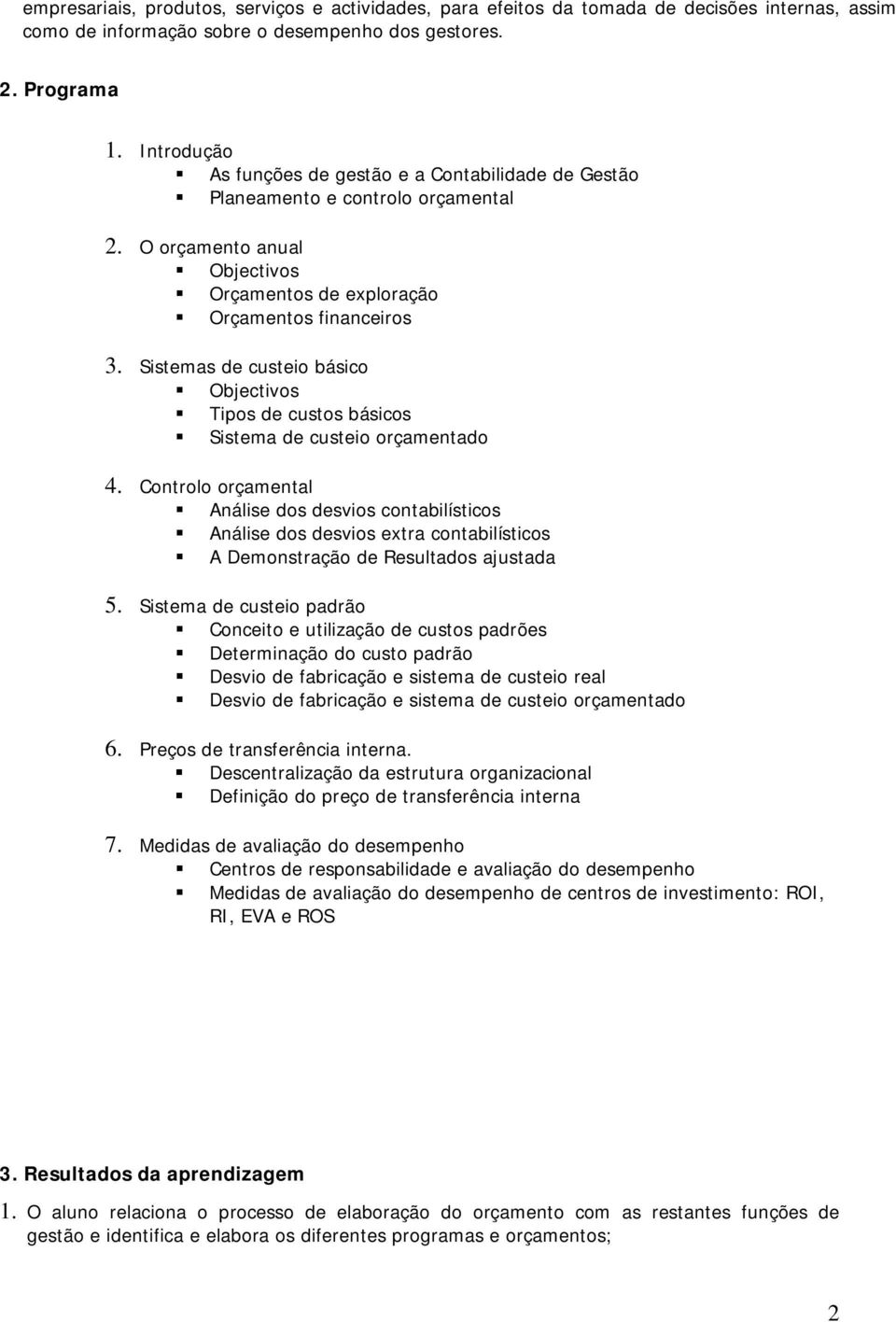 Sistemas de custeio básico Objectivos Tipos de custos básicos Sistema de custeio orçamentado 4.