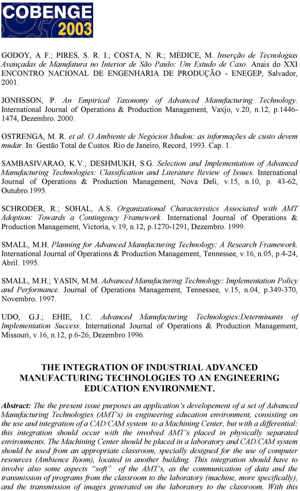 International Journal of Operations & Production Management, Vaxjo, v.20, n.12, p.1446-1474, Dezembro. 2000. OSTRENGA, M. R. et al. O Ambiente de Negócios Mudou: as informações de custo devem mudar.