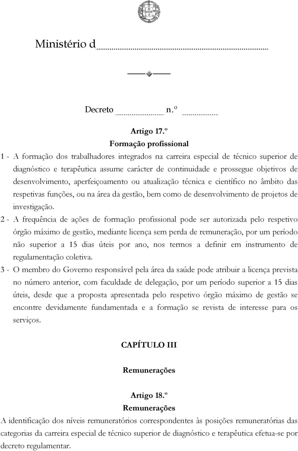 desenvolvimento, aperfeiçoamento ou atualização técnica e científico no âmbito das respetivas funções, ou na área da gestão, bem como de desenvolvimento de projetos de investigação.