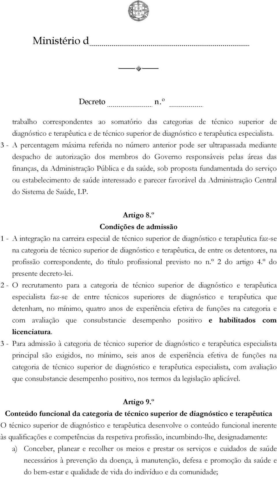 saúde, sob proposta fundamentada do serviço ou estabelecimento de saúde interessado e parecer favorável da Administração Central do Sistema de Saúde, I.P. Artigo 8.