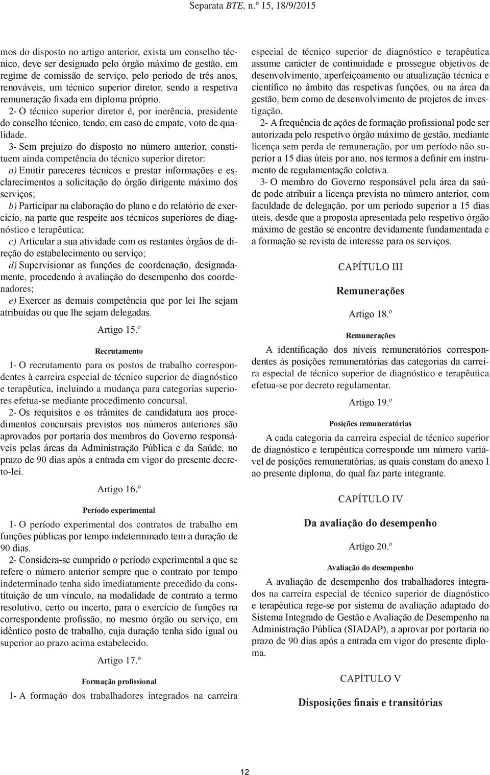 3- Sem prejuízo do disposto no número anterior, constituem ainda competência do técnico superior diretor: a) Emitir pareceres técnicos e prestar informações e esclarecimentos a solicitação do órgão