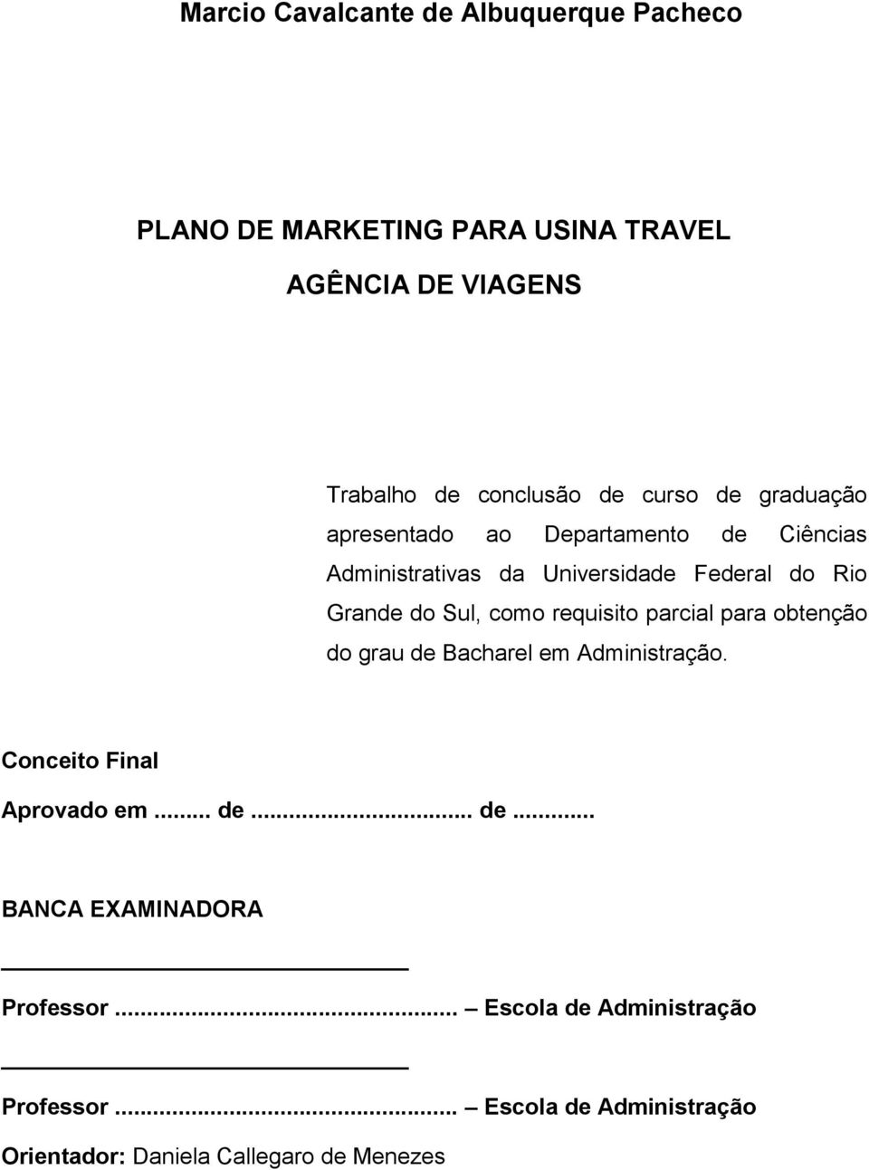 como requisito parcial para obtenção do grau de Bacharel em Administração. Conceito Final Aprovado em... de... de... BANCA EXAMINADORA Professor.