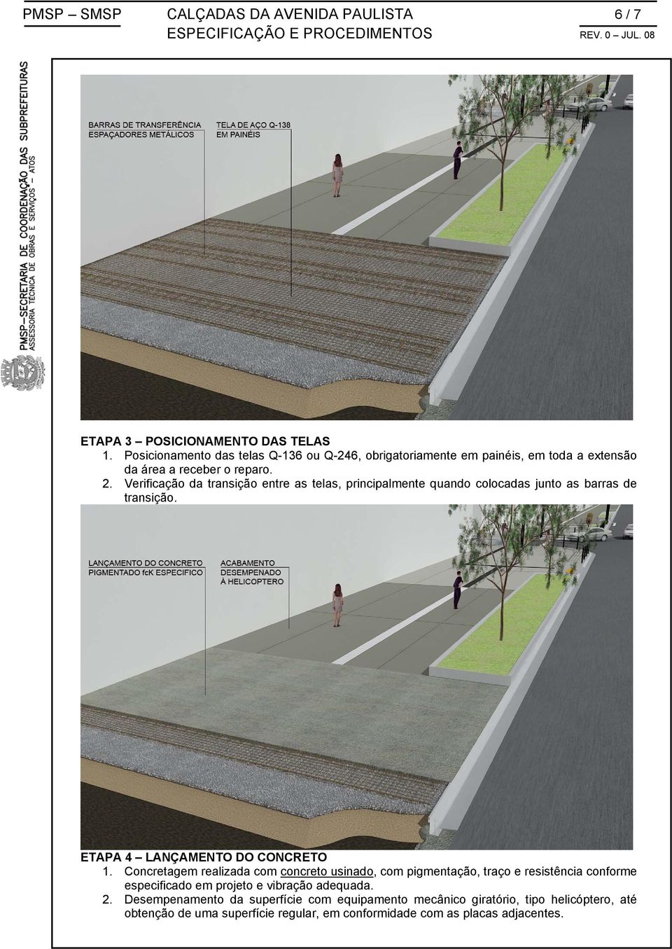 Verificação da transição entre as telas, principalmente quando colocadas junto as barras de transição. ETAPA 4 LANÇAMENTO DO CONCRETO 1.