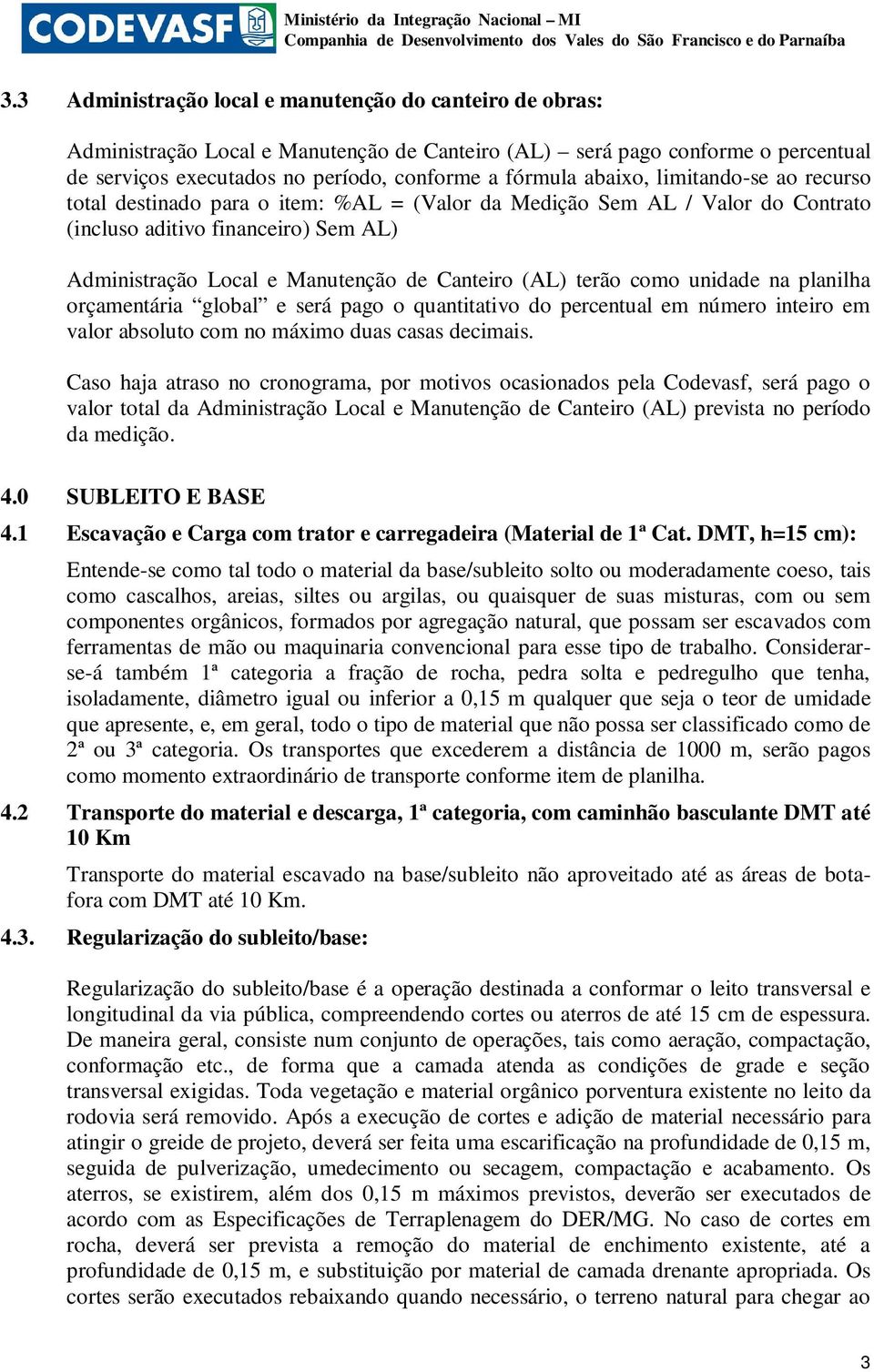 terão como unidade na planilha orçamentária global e será pago o quantitativo do percentual em número inteiro em valor absoluto com no máximo duas casas decimais.