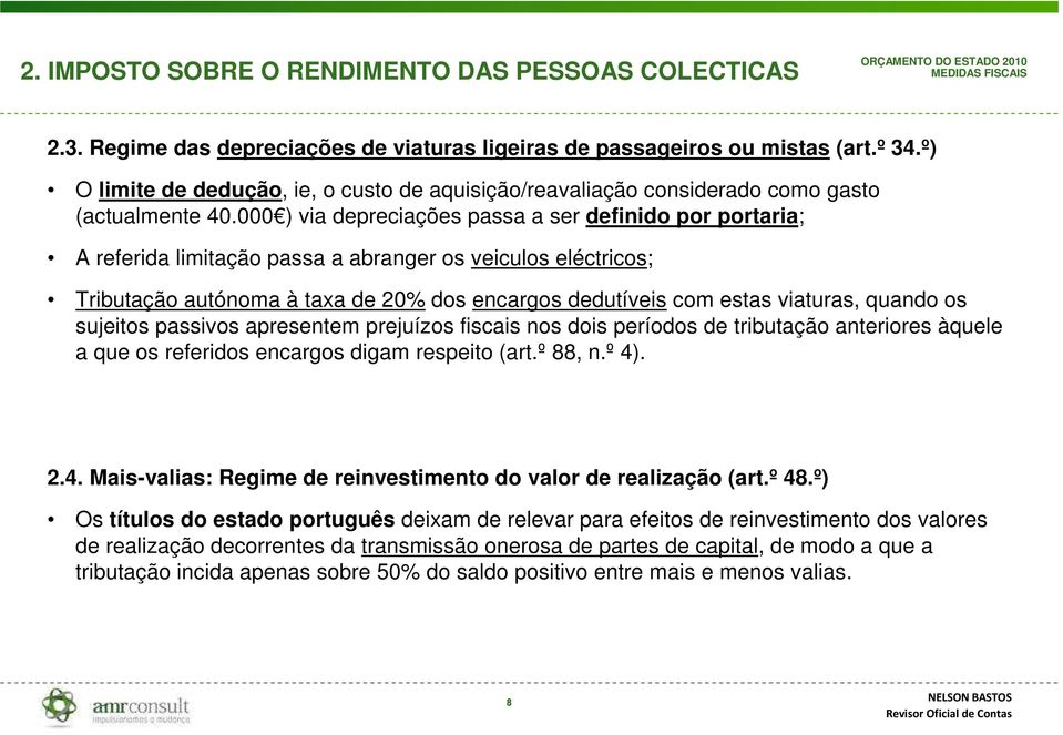 000 ) via depreciações passa a ser definido por portaria; A referida limitação passa a abranger os veiculos eléctricos; Tributação autónoma à taxa de 20% dos encargos dedutíveis com estas viaturas,