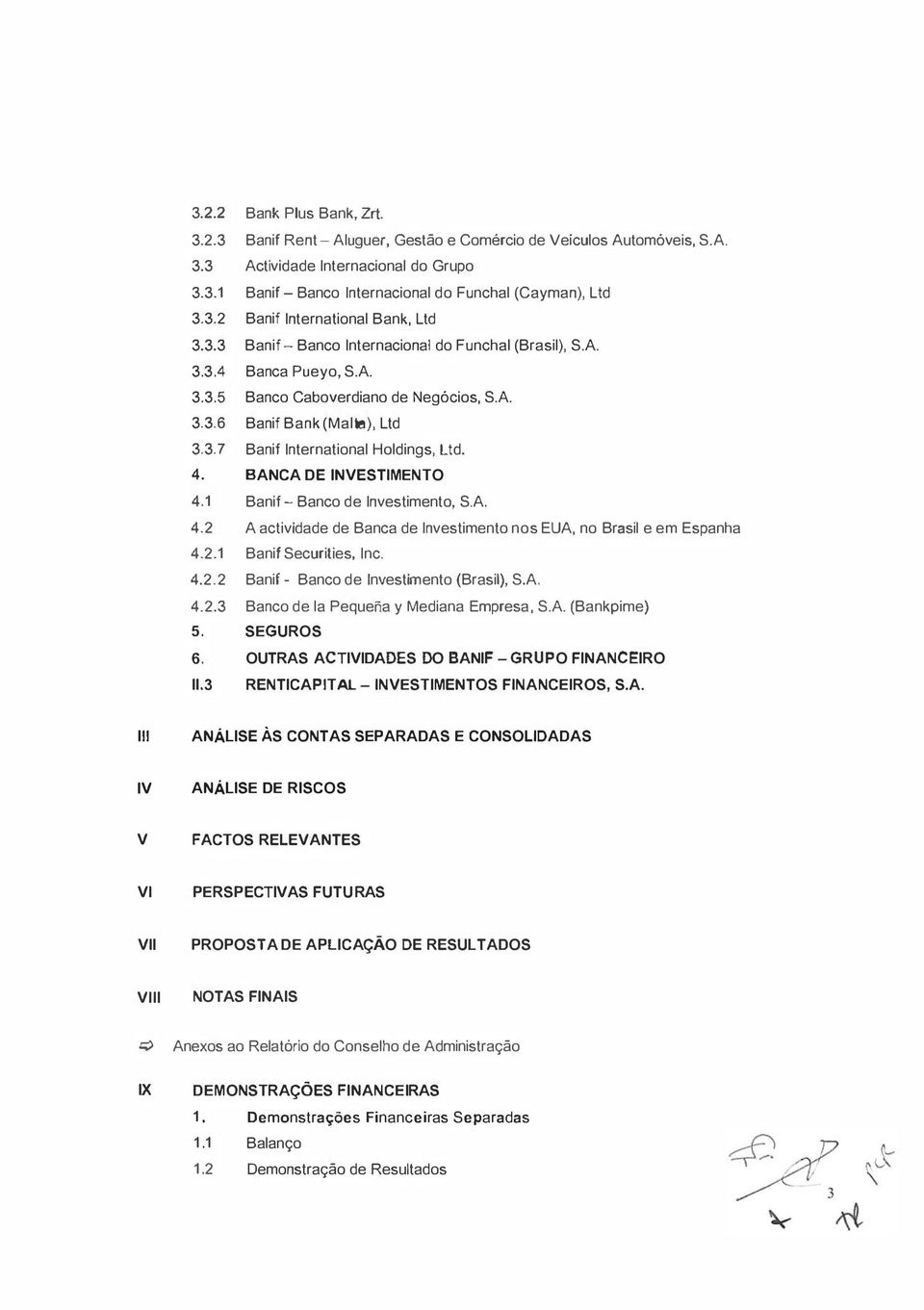 4. BANCA DE INVESTIMENTO 4.1 Banif - Banco de Investimento, S.A. 4.2 A actividade de Banca de Investimento nos EUA, no Brasil e em Espanha 4.2.1 Banif Securities, Inc. 4.2.2 Banif - Banco de Investinento (Brasit), S.