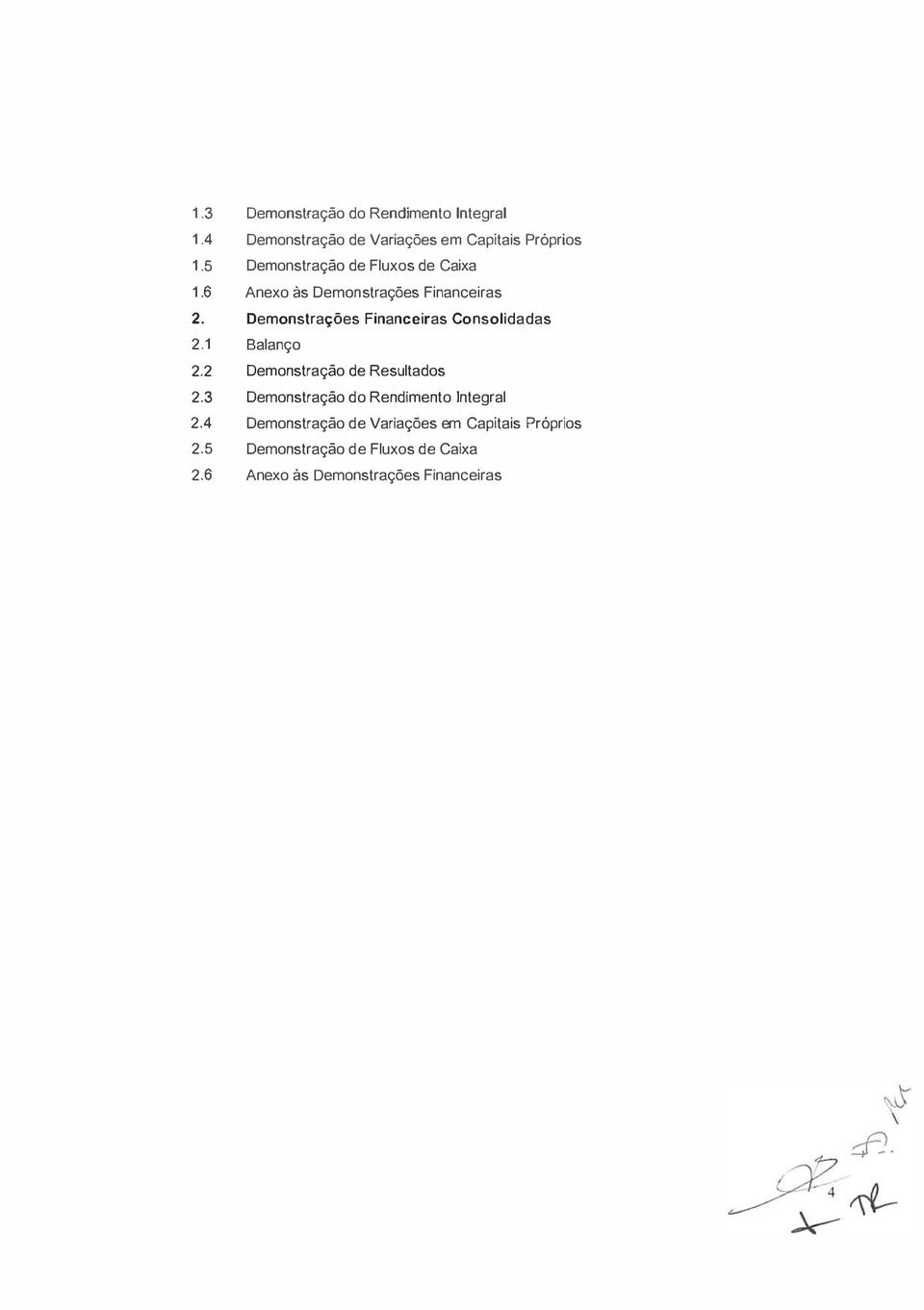 Demonstrações Financeiras Consolidadas 2.1 Balanço 2.2 Demonstração de Resultados 2.