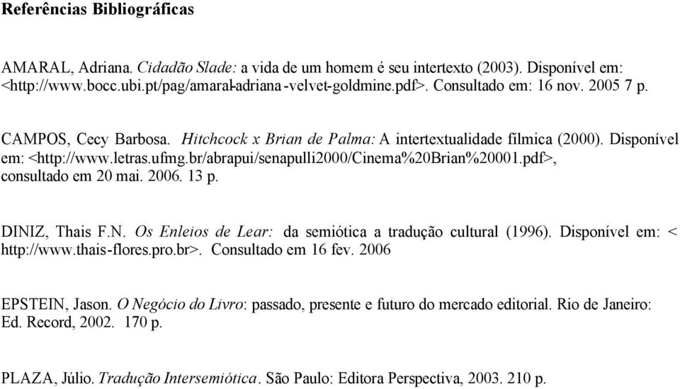 br/abrapui/senapulli2000/cinema%20brian%20001.pdf>, consultado em 20 mai. 2006. 13 p. DINIZ, Thais F.N. Os Enleios de Lear: da semiótica a tradução cultural (1996). Disponível em: < http://www.