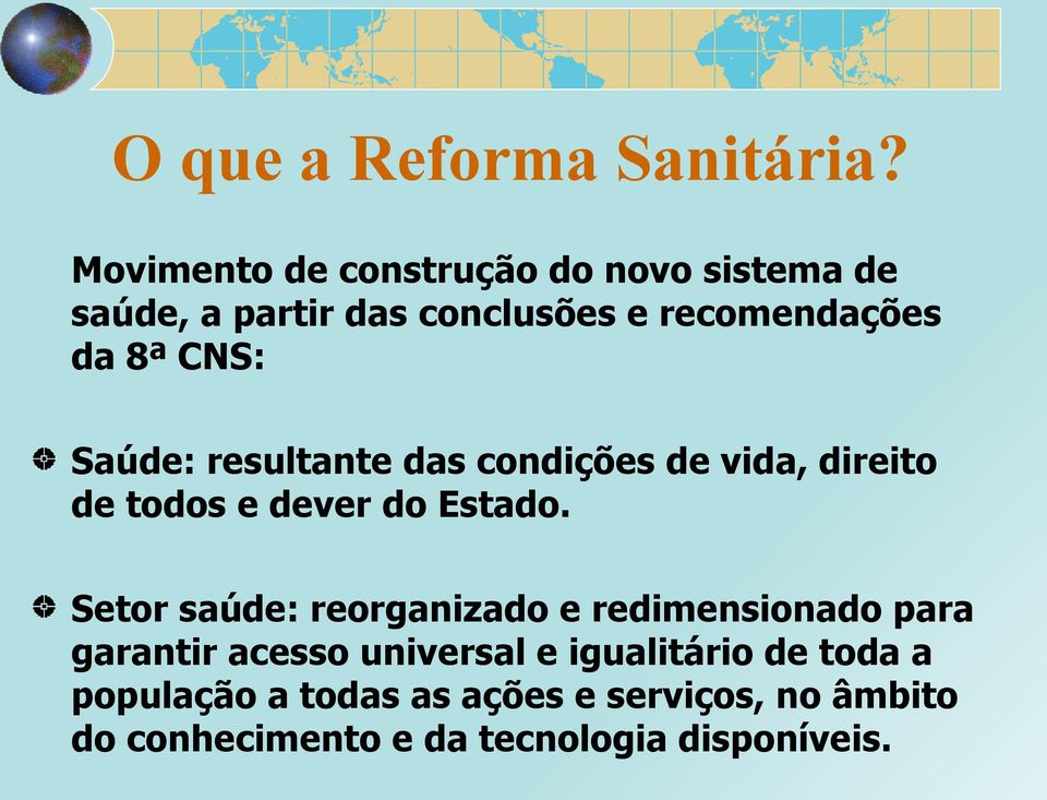 CNS: Saúde: resultante das condições de vida, direito de todos e dever do Estado.