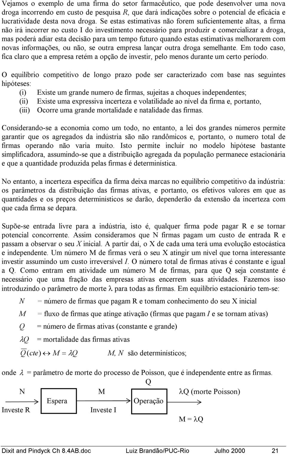 tempo futuro quando estas estimativas melhorarem com novas informações, ou não, se outra empresa lançar outra droa semelhante.