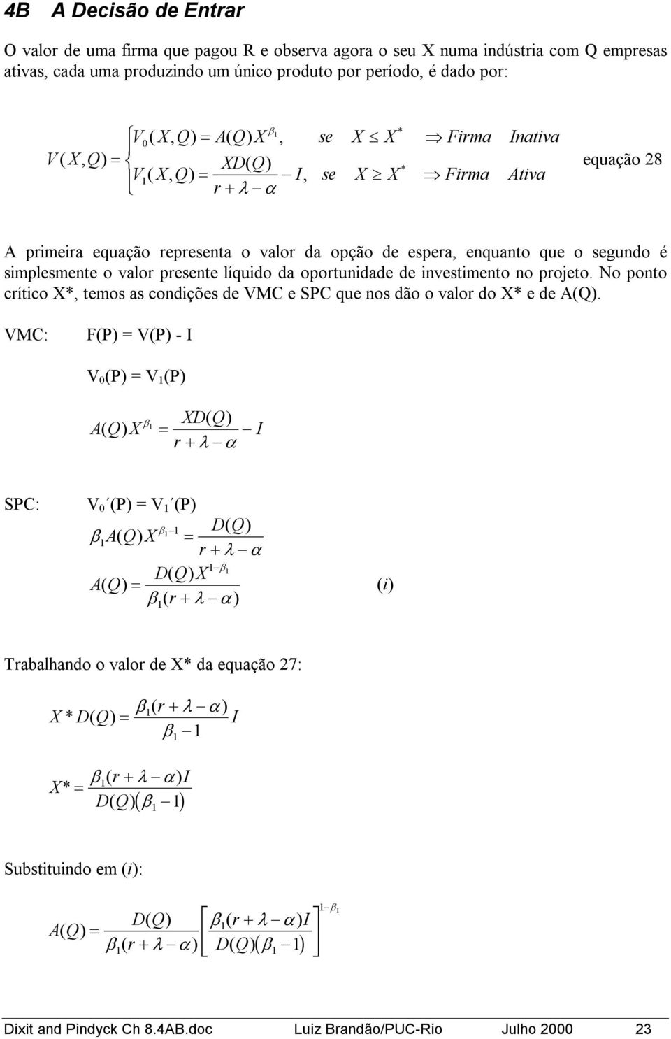 investimento no projeto. No ponto crítico, temos as condições de VMC e SPC que nos dão o valor do e de A(Q).