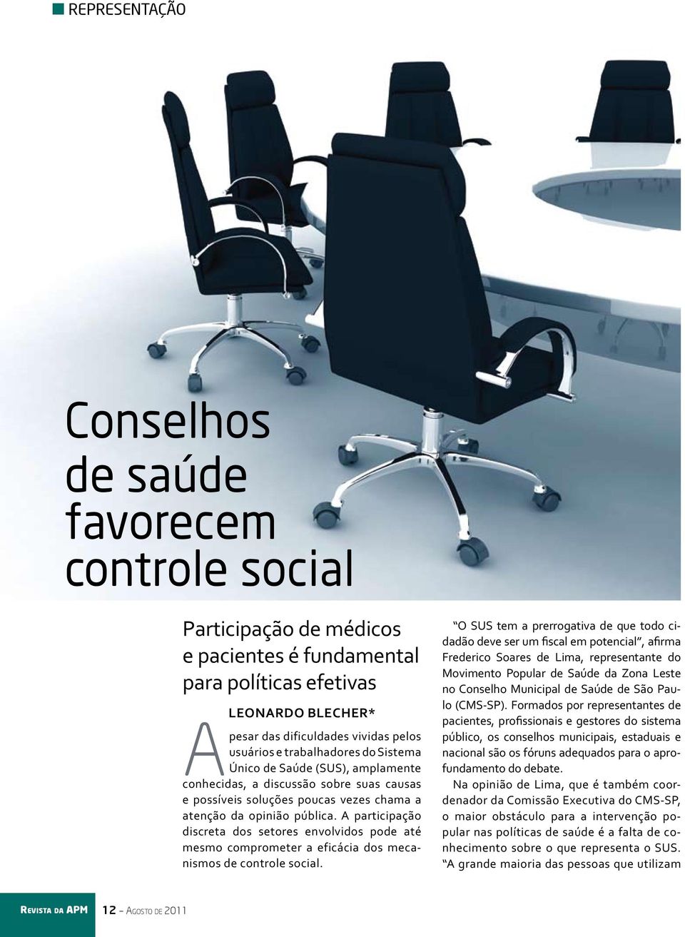 A participação discreta dos setores envolvidos pode até mesmo comprometer a eficácia dos mecanismos de controle social.