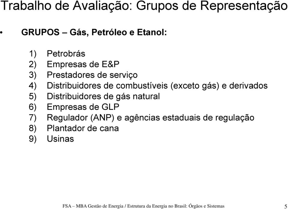 Distribuidores de gás natural 6) Empresas de GLP 7) Regulador (ANP) e agências estaduais de regulação