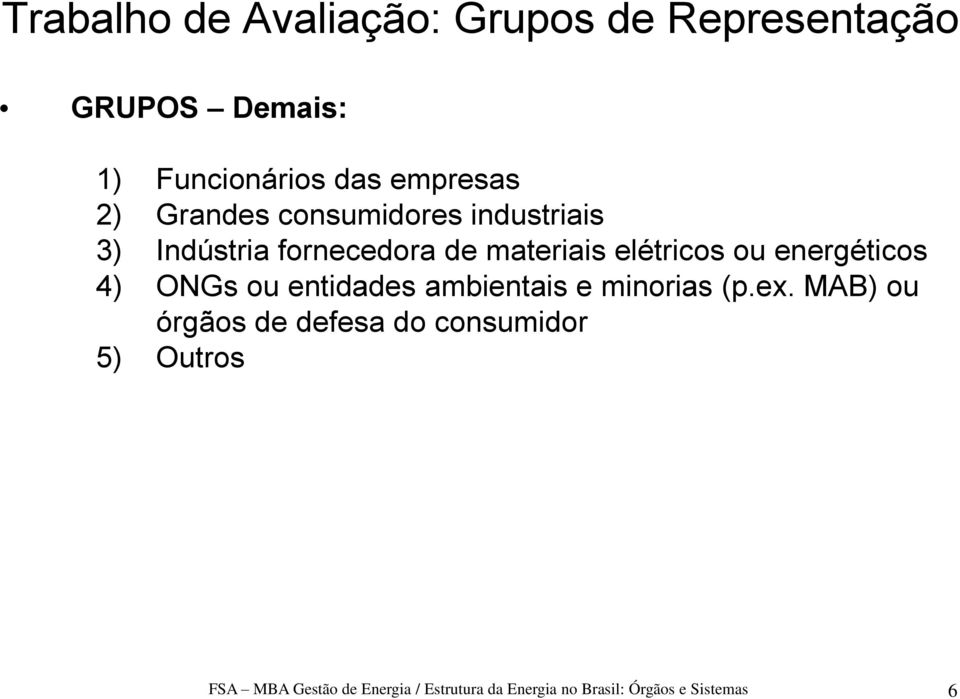 energéticos 4) ONGs ou entidades ambientais e minorias (p.ex.