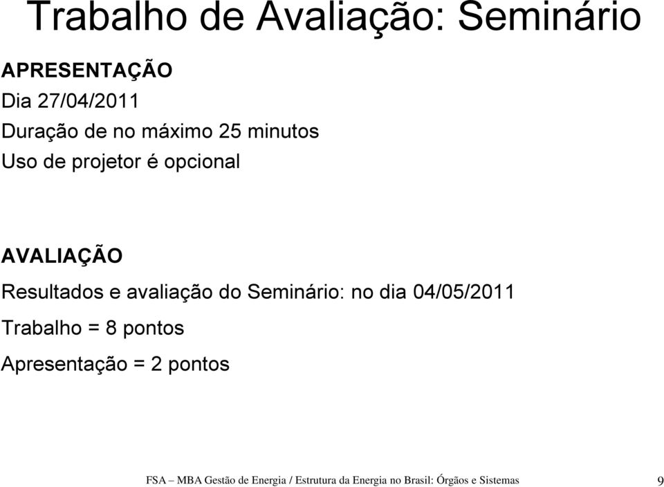 avaliação do Seminário: no dia 04/05/2011 Trabalho = 8 pontos Apresentação =