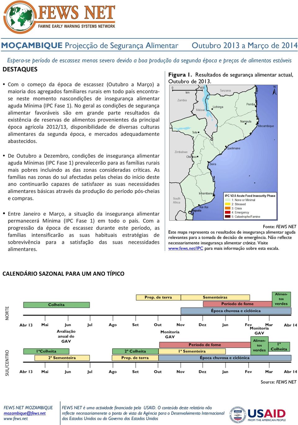 Com o começo da época de escassez (Outubro a Março) a maioria dos agregados familiares rurais em todo país encontra- se neste momento nascondições de insegurança alimentar aguda Mínima (IPC Fase 1).