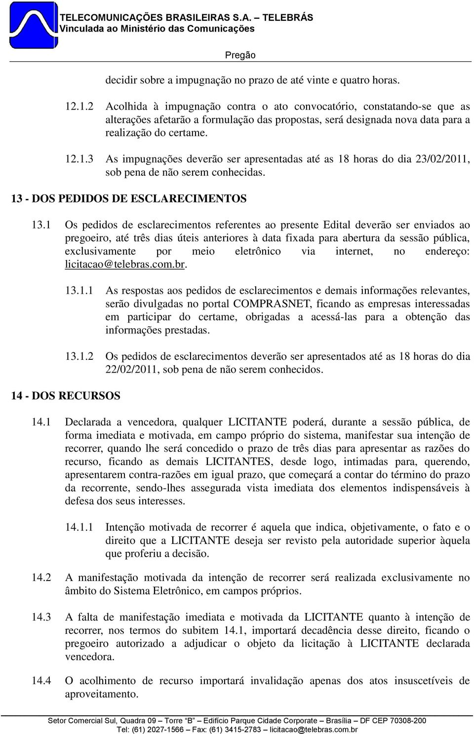 13 - DOS PEDIDOS DE ESCLARECIMENTOS 13.
