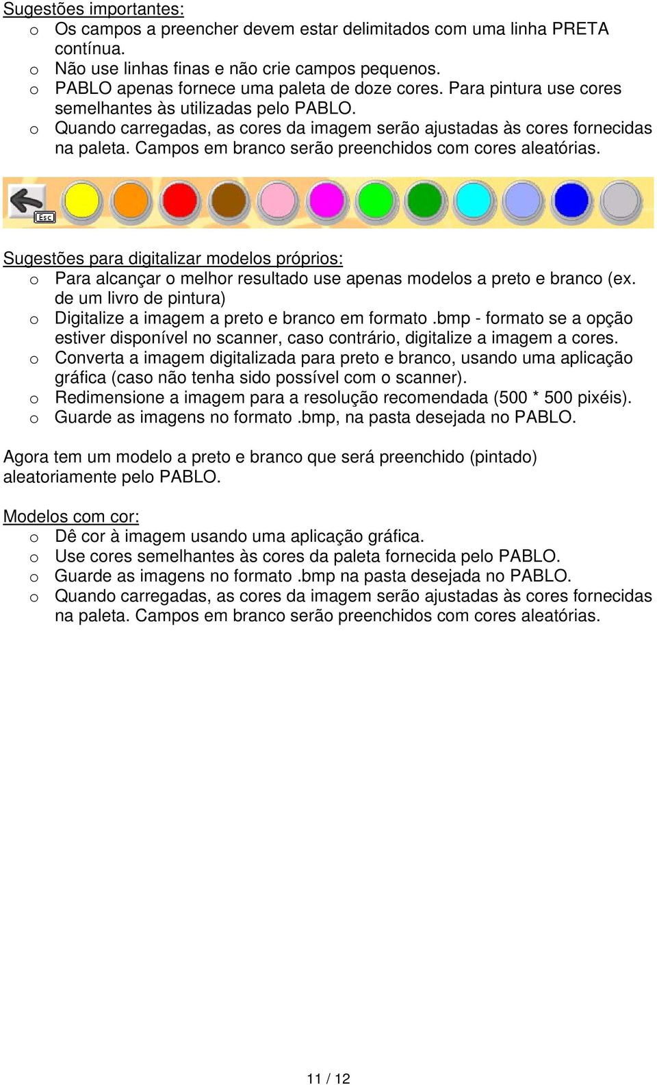 Campos em branco serão preenchidos com cores aleatórias. Sugestões para digitalizar modelos próprios: o Para alcançar o melhor resultado use apenas modelos a preto e branco (ex.