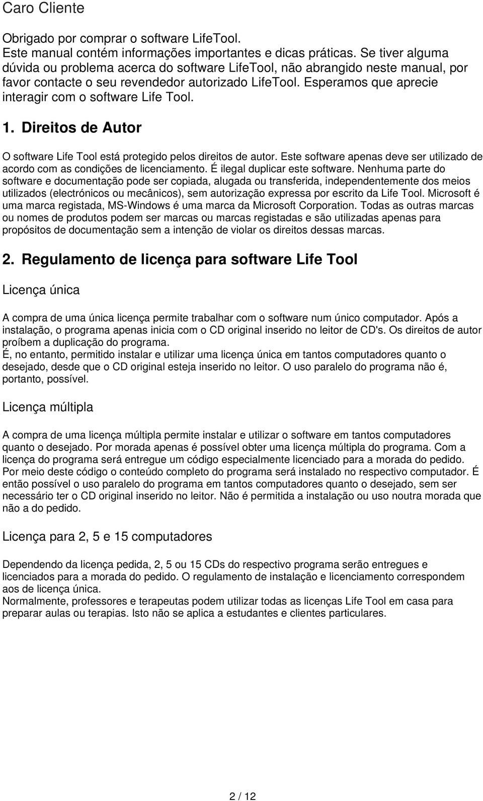 Esperamos que aprecie interagir com o software Life Tool. 1. Direitos de Autor O software Life Tool está protegido pelos direitos de autor.