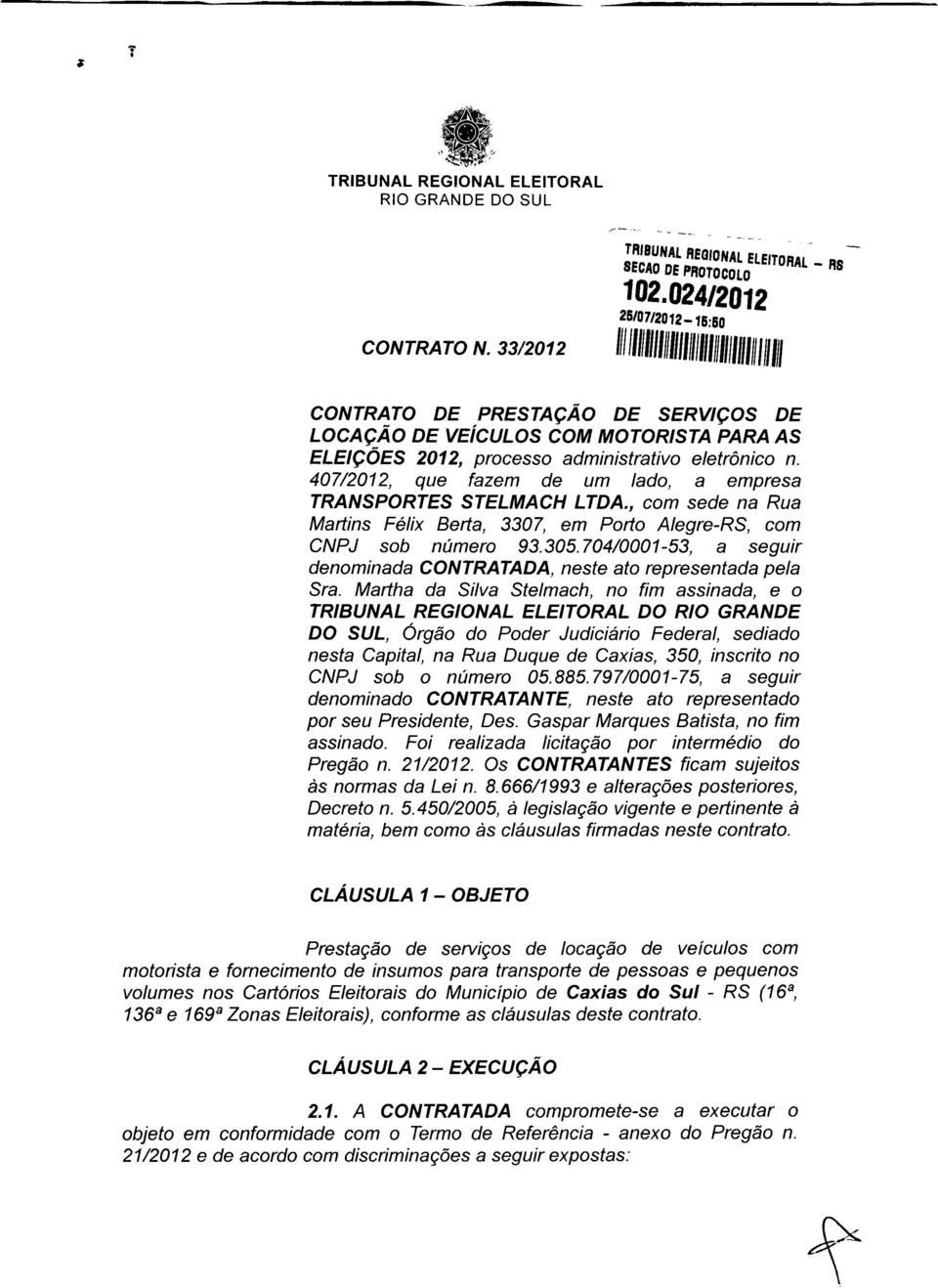 407/2012, que fazem de um lado, a empresa TRANSPORTES STELMACH LTDA., com sede na Rua Martins Félix Berta, 3307, em Porto Alegre-RS, com CNPJ sob número 93.305.