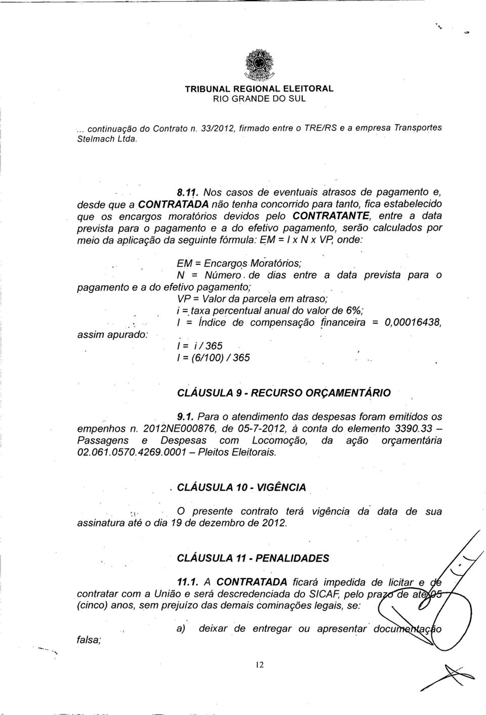 de dias entre a data prevista para o e a do efetivo pagamento;. VP = Valor da parcela em atraso; i =.