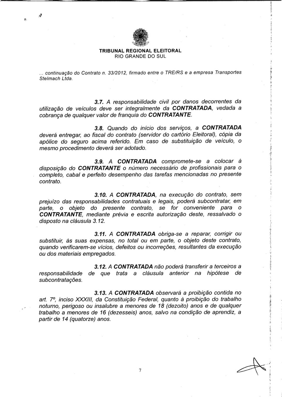 Em caso de substituição de veículo, o mesmo procedimento deverá ser adotado. 3.9.