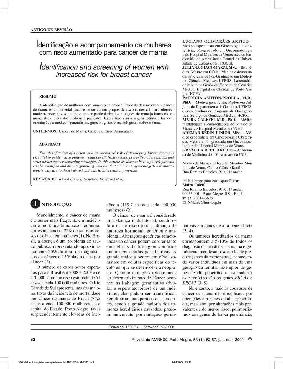 aumento da probabilidade de desenvolverem câncer de mama é fundamental para se tentar definir grupos de risco e, dessa forma, oferecer modelos preventivos que possam ser particularizados e opções de