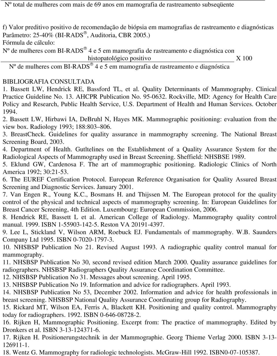 ) Fórmula de cálculo: Nº de mulheres com BI-RADS 4 e 5 em mamografia de rastreamento e diagnóstica com histopatológico positivo X 100 Nº de mulheres com BI-RADS 4 e 5 em mamografia de rastreamento e