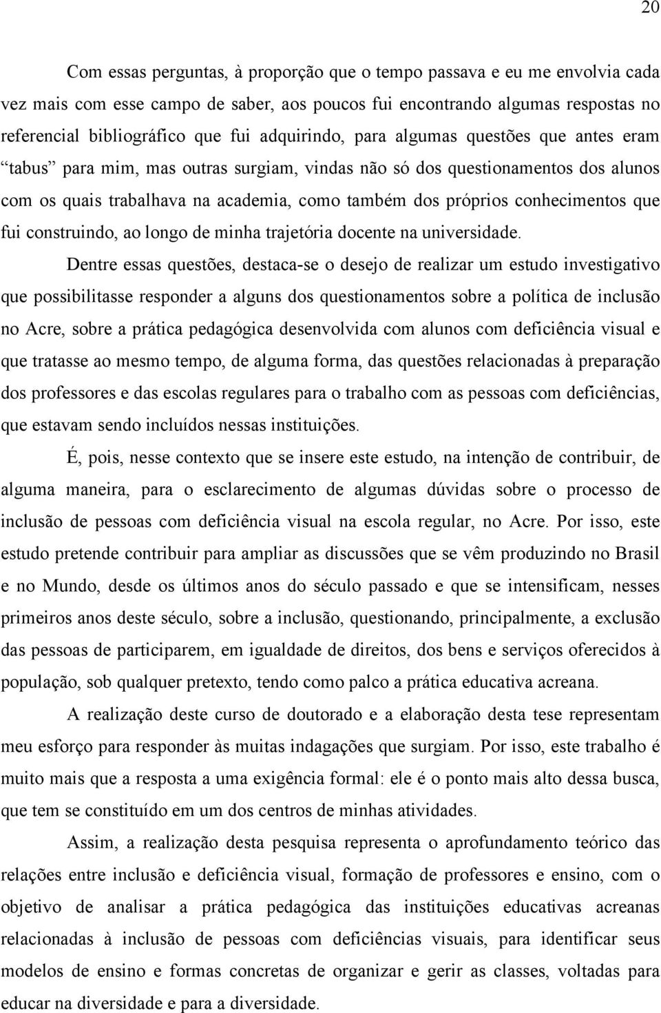 conhecimentos que fui construindo, ao longo de minha trajetória docente na universidade.