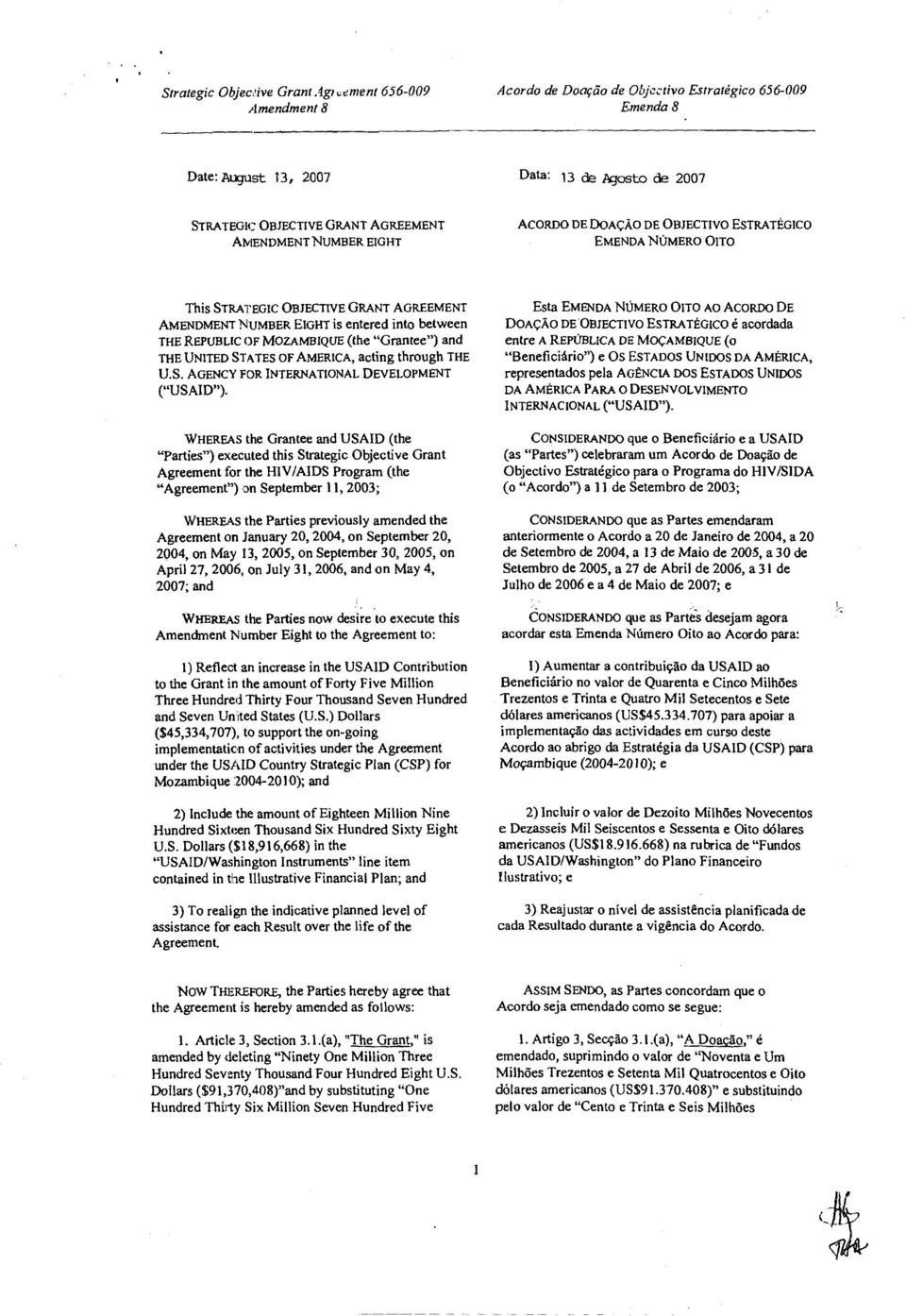 DE DOACAO DE OBJECTIVO ESTRATEGICO EMENDA NUMERO OITO This STRATEGIC OBJECTIVE GRANT AGREEMENT AMENDMENT NUMBER EIGHT is entered into between THE REPUBLIC OF MOZAMBIQUE (the "Grantee") and THE UNITED