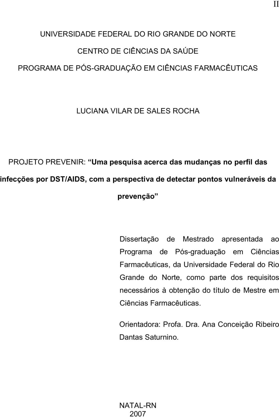 Dissertação de Mestrado apresentada ao Programa de Pós-graduação em Ciências Farmacêuticas, da Universidade Federal do Rio Grande do Norte, como parte dos