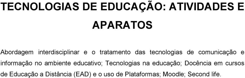 informação no ambiente educativo; Tecnologias na educação; Docência