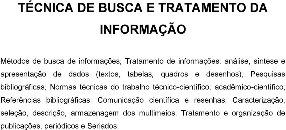 trabalho técnico-científico; acadêmico-científico; Referências bibliográficas; Comunicação científica e resenhas;