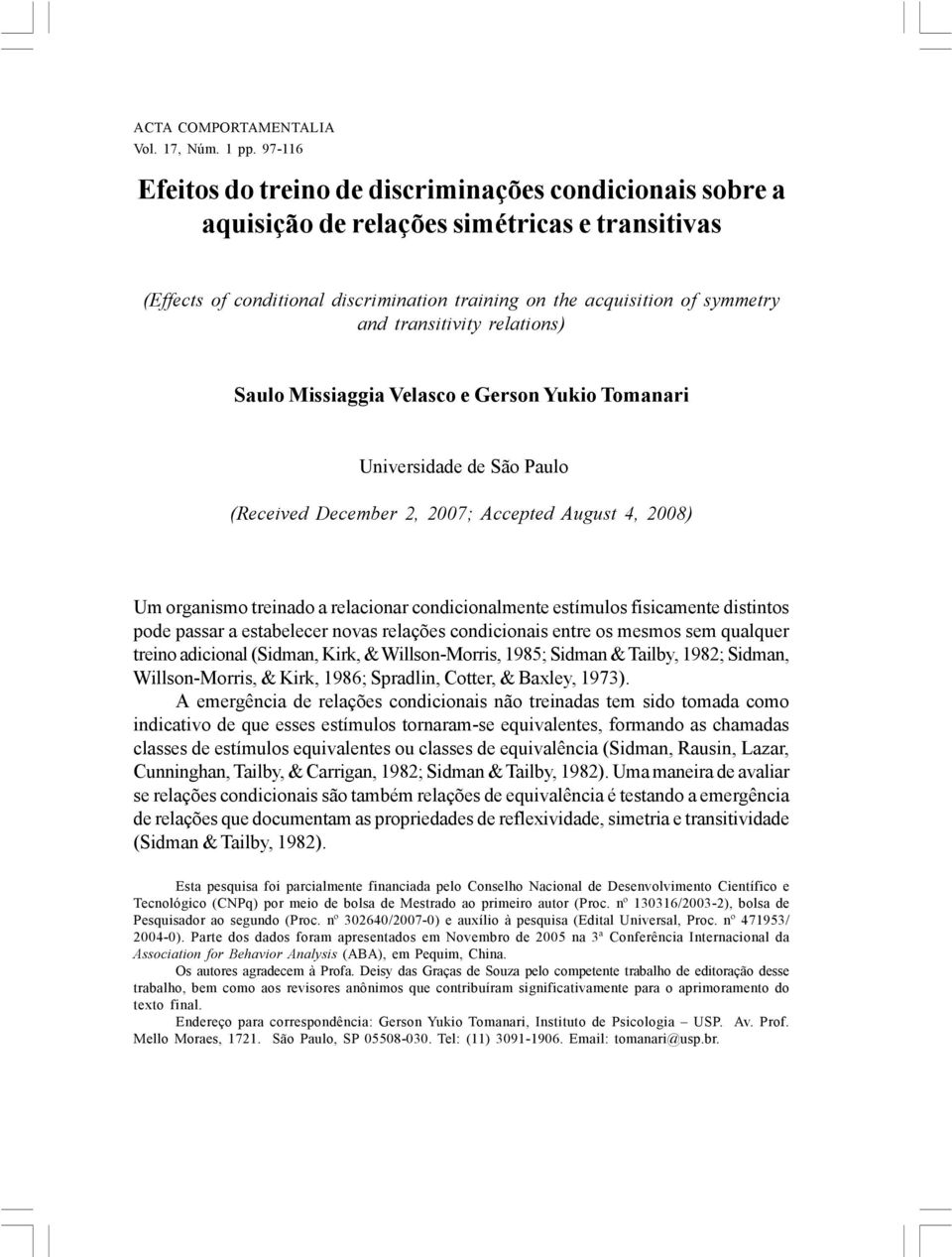 transitivity relations) Saulo Missiaggia Velasco e Gerson Yukio Tomanari Universidade de São Paulo (Received December 2, 2007; Accepted August 4, 2008) Um organismo treinado a relacionar