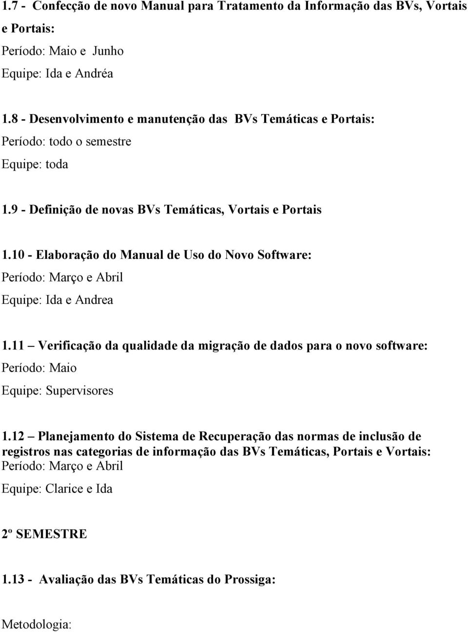 10 - Elaboração do Manual de Uso do Novo Software: Período: Março e Abril Equipe: Ida e Andrea 1.