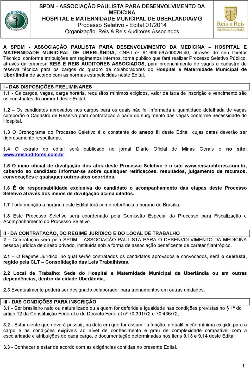 ASSOCIADOS, para preenchimento de vagas e cadastro de reserva técnica para os cargos do quadro de colaboradores do Hospital e Maternidade Municipal de Uberlândia de acordo com as normas estabelecidas