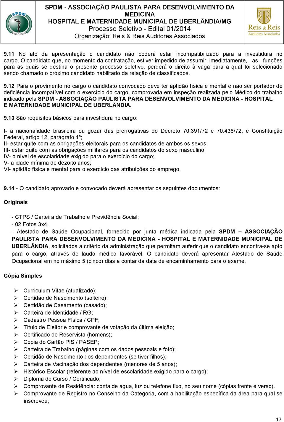 selecionado sendo chamado o próximo candidato habilitado da relação de classificados. 9.