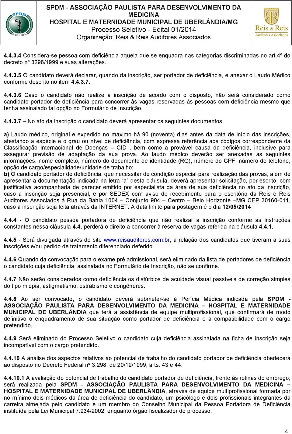 deficiência mesmo que tenha assinalado tal opção no Formulário de Inscrição. 4.4.3.