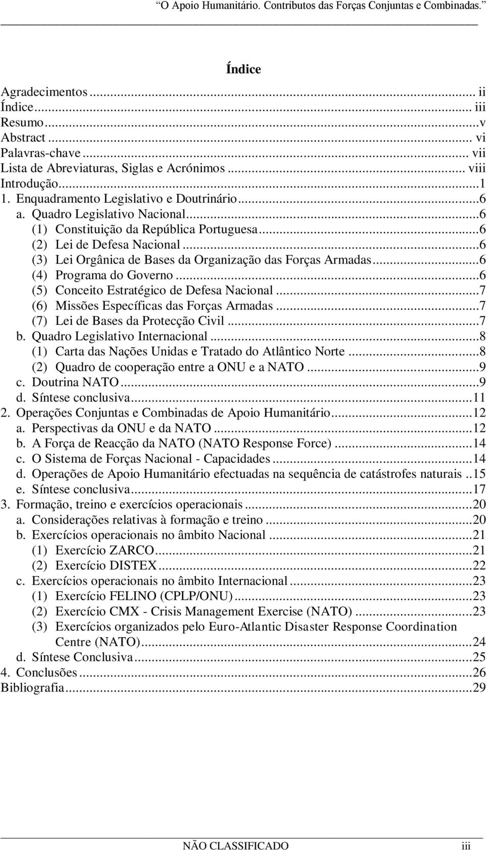 ..6 (4) Programa do Governo...6 (5) Conceito Estratégico de Defesa Nacional...7 (6) Missões Específicas das Forças Armadas...7 (7) Lei de Bases da Protecção Civil...7 b.